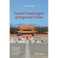 Sacred Landscapes of Imperial China: Astronomy, Feng Shui, and the Mandate of Heaven