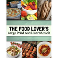 The Food Lover's Large Print Word Search Book: Food Word Search Puzzle Books For Adults, Cooking Word Search