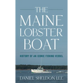 The Maine Lobster Boat: History of an Iconic Fishing Vessel