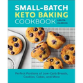Small-Batch Keto Baking Cookbook: Perfect Portions of Low-Carb Breads, Cookies, Cakes, and More