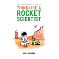 The Seven Secrets of How to Think Like a Rocket Scientist