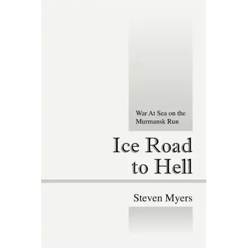 Ice Road to Hell: War at Sea on the Murmansk Run