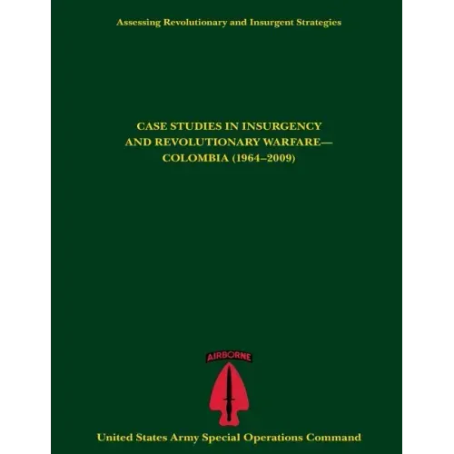 Assessing Revolutionary and Insurgent Strategies CASE STUDIES IN INSURGENCY AND REVOLUTIONARY WARFARE- COLOMBIA (1964-2009)