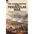 The Closing Battles of the Peninsular War: the British Army Under Wellington in the Pyrenees & South of France, 1813-14