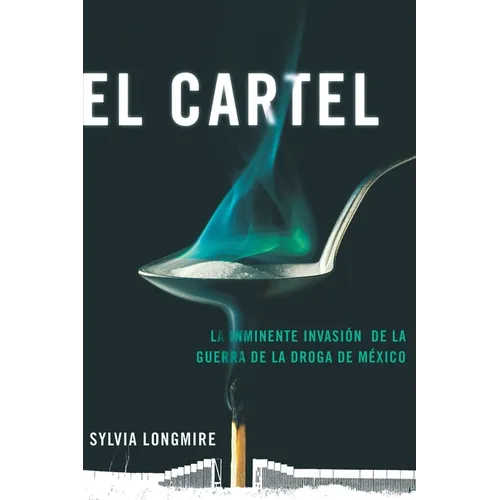El Cartel: La Inminente Invasión de la Guerra de la Droga de México