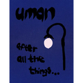 Uman: After All the Things...