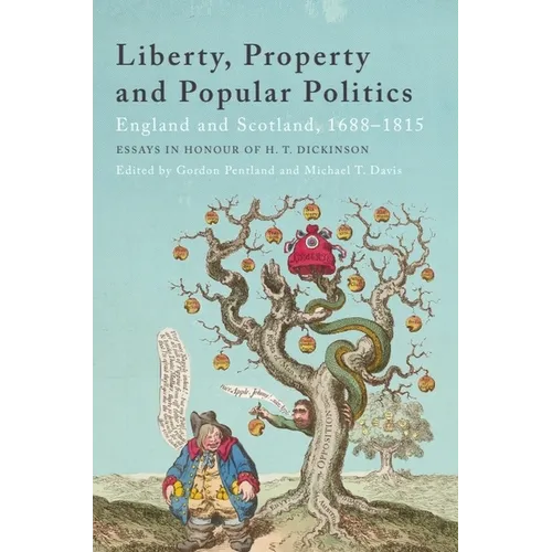 Liberty, Property and Popular Politics: England and Scotland, 1688-1815. Essays in Honour of H. T. Dickinson