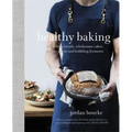 Healthy Baking: Nourishing Breads, Wholesome Cakes, Ancient Grains and Bubbling Ferments