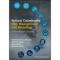 Natural Catastrophe Risk Management and Modelling: A Practitioner's Guide