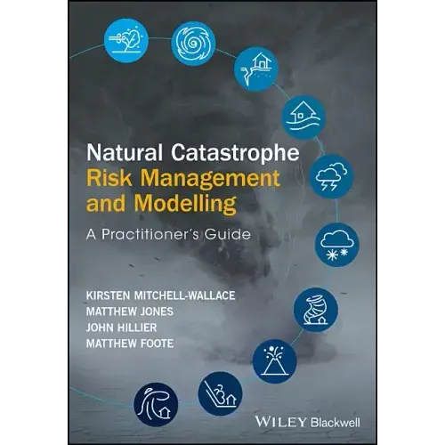Natural Catastrophe Risk Management and Modelling: A Practitioner's Guide