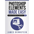 Photoshop Elements Made Easy: Enhance Your Memories With Ease
