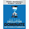 Detox, Declutter, Dominate: How to Excel by Elimination