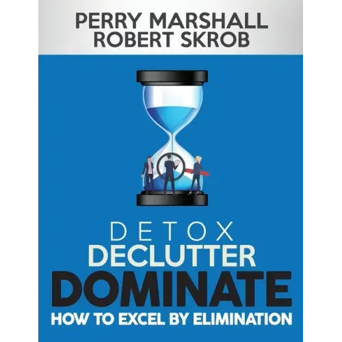 Detox, Declutter, Dominate: How to Excel by Elimination