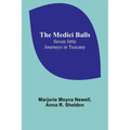 The Medici Balls: Seven little journeys in Tuscany