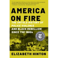 America on Fire: The Untold History of Police Violence and Black Rebellion Since the 1960s