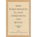 From World Religions to Axial Civilizations and Beyond
