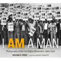 I Am a Man: Photographs of the Civil Rights Movement, 1960-1970