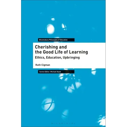 Cherishing and the Good Life of Learning: Ethics, Education, Upbringing