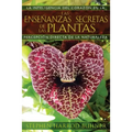 Las Enseñanzas Secretas de Las Plantas: La Inteligencia del Corazón En La Percepción Directa de la Naturaleza
