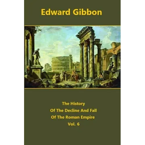 The History Of The Decline And Fall Of The Roman Empire volume 6