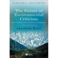 The Future of Environmental Criticism: Environmental Crisis and Literary Imagination