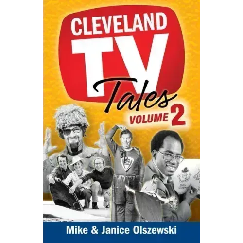 Cleveland TV Tales, Volume 2: More Stories from the Golden Age of Local Television