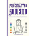 La guía sencilla para principiantes sobre el budismo: Supera el estrés y la ansiedad descubriendo tu paz interior a través de una atención guiada, Yog