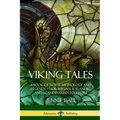Viking Tales: A Book of Norse Mythology and Legends - Norwegian, Icelandic and Scandinavian Folklore