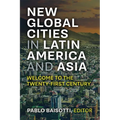 New Global Cities in Latin America and Asia: Welcome to the Twenty-First Century