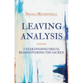 Leaving Analysis: A Year Finding Freud, Rediscovering the Sacred