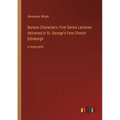 Bunyan Characters; First Series Lectures delivered in St. George's Free Church Edinburgh: in large print