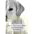 Color Me Labrador Retriever: Adult Coloring Book