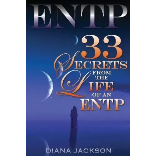 Entp: 33 Secrets From The Life of an ENTP