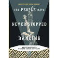 The People Have Never Stopped Dancing: Native American Modern Dance Histories