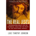 The Real Jesus: The Misguided Quest for the Historical Jesus and the Truth of the Traditional Go