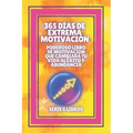 365 Días de Extrema Motivación: Poderoso libro de motivacion que cambiara tu vida al EXITO Y ABUNDANCIA!: SERIE de 6 LIBROS extraordinarios para activ