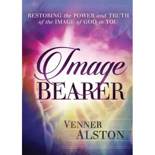 Image Bearer: Restoring the power and truth of the image of God in you