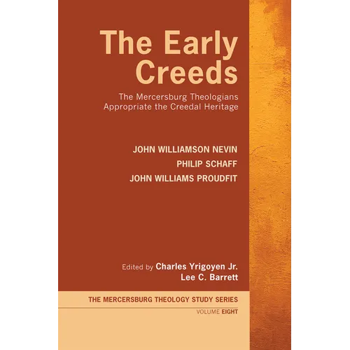 The Early Creeds: The Mercersburg Theologians Appropriate the Creedal Heritage