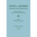 Notes and Queries: Historical and Genealogical, Chiefly Relating to Interior Pennsylvania. First and Second Series, in Two Volumes. Volum