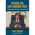 Picking the Low Hanging Fruit: And Other Stupid Stuff We Say in the Corporate World
