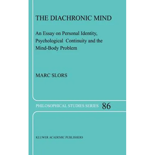 The Diachronic Mind: An Essay on Personal Identity, Psychological Continuity and the Mind-Body Problem