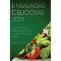 Ensaladas Deliciosas 2023: Recetas Frescas y Sabrosas para Nutrir tu Cuerpo y Satisfacer tu Paladar