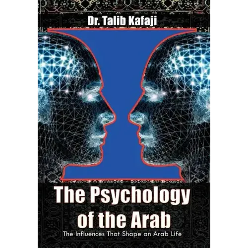 The Psychology of the Arab: The Influences That Shape an Arab Life