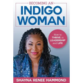 Becoming an IndigoWoman: How to Thrive in Leadership and Life
