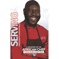Serving Presidents and Royals: A Memoir of an African Chef