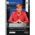 Feeling Political: Emotions and Institutions Since 1789