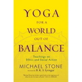 Yoga for a World Out of Balance: Teachings on Ethics and Social Action