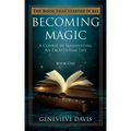 Becoming Magic: A Course in Manifesting an Exceptional Life (Book 1)