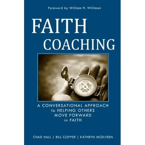 Faith Coaching: A Conversational Approach to Helping Others Move Forward in Faith