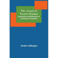 The Attack in Trench Warfare: Impressions and Reflections of a Company Commander
